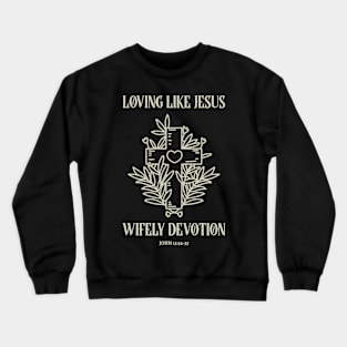 Loving Like Jesus: Wifely Devotion Crewneck Sweatshirt